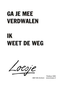 Loesje: Ga je mee verdwalen? Ik weet de weg.